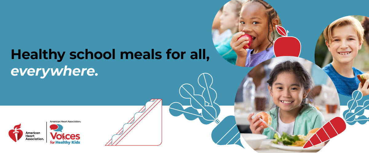 A banner shows diverse children eating healthy meals at school. Text reads, “Healthy school meals for all, everywhere.” Logos for the American Heart Association and Voices for Healthy Kids appear at the bottom.