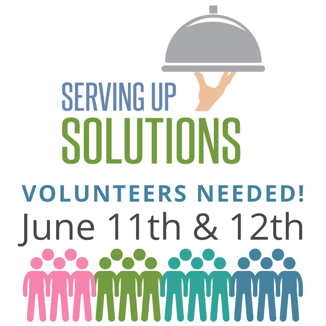 Graphic with a hand holding a serving tray above the words “Serving Up Solutions.” Text below reads, “Volunteers Needed! June 11th & 12th,” above rows of pink, green, and blue illustrated people.