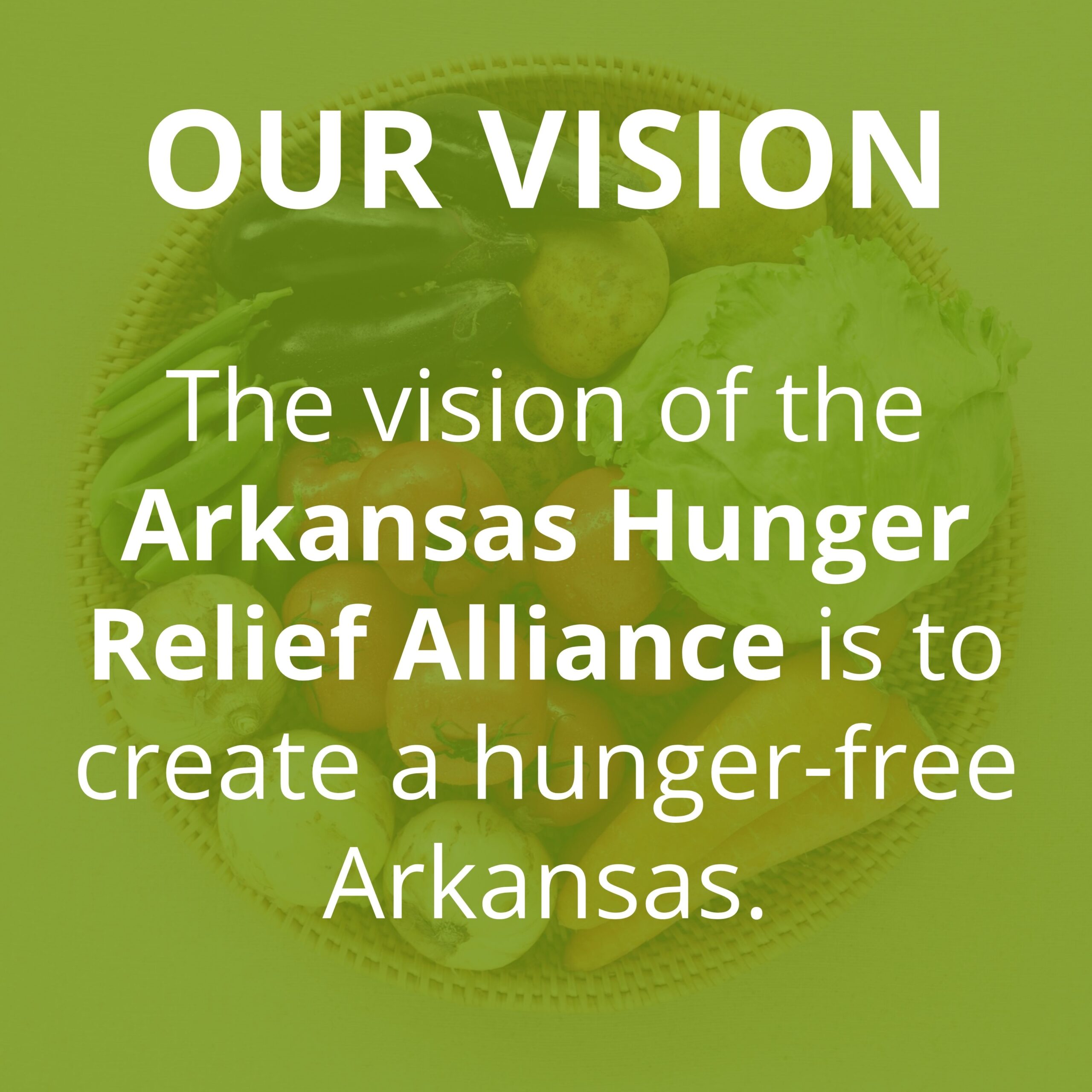 A green background image with text: OUR VISION. The vision of the Arkansas Hunger Relief Alliance is to create a hunger-free Arkansas. Faded food items are visible behind the text.