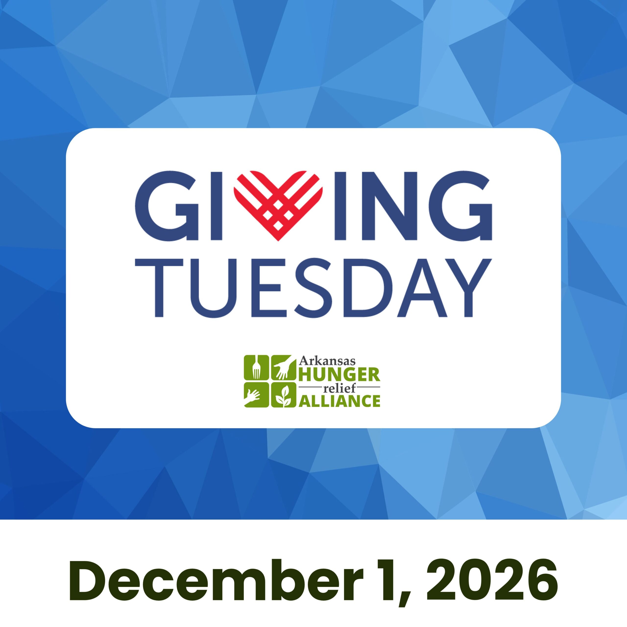 Giving Tuesday logo with a heart in place of the “V” in “GIVING,” Arkansas Hunger Relief Alliance logo below, and the date “December 1, 2026” at the bottom on a blue geometric background.