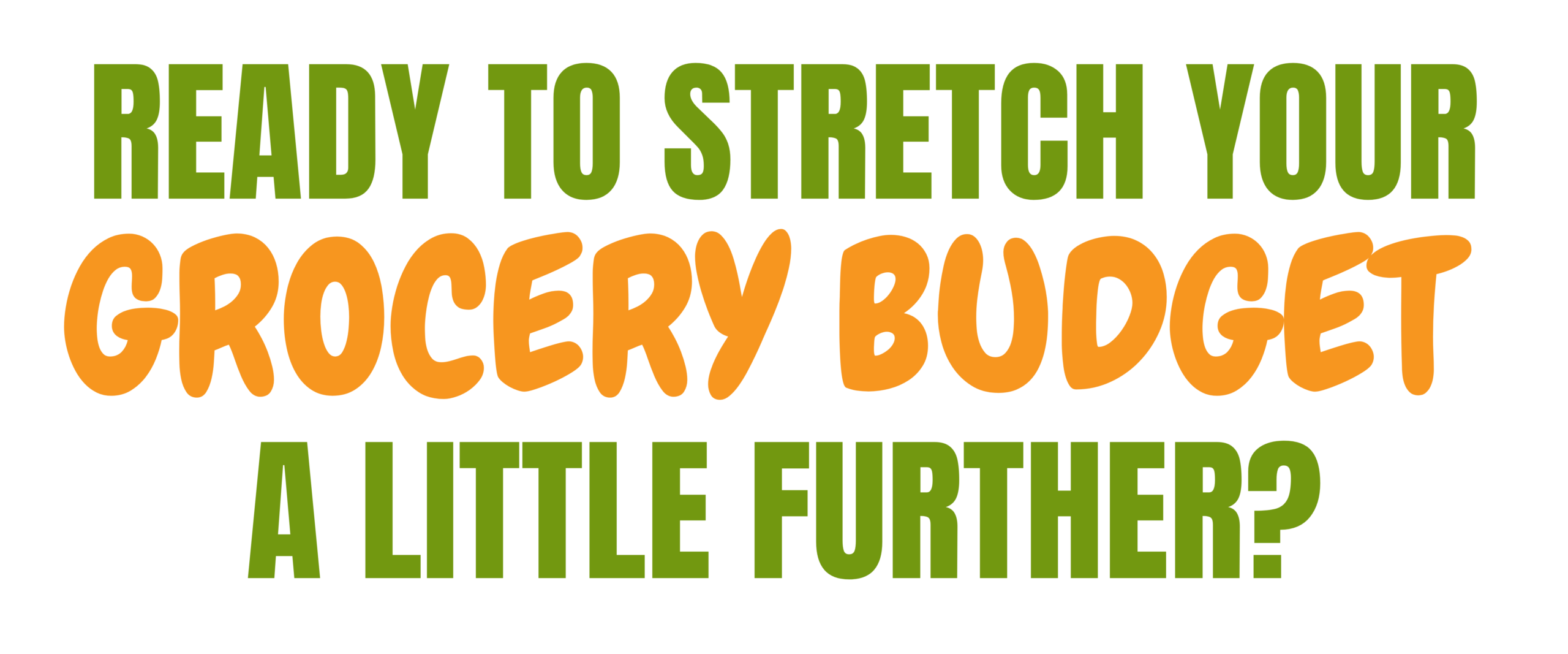 Text reads: Ready to stretch your grocery budget a little further? with grocery budget in orange and the rest in green bold letters on a white background.