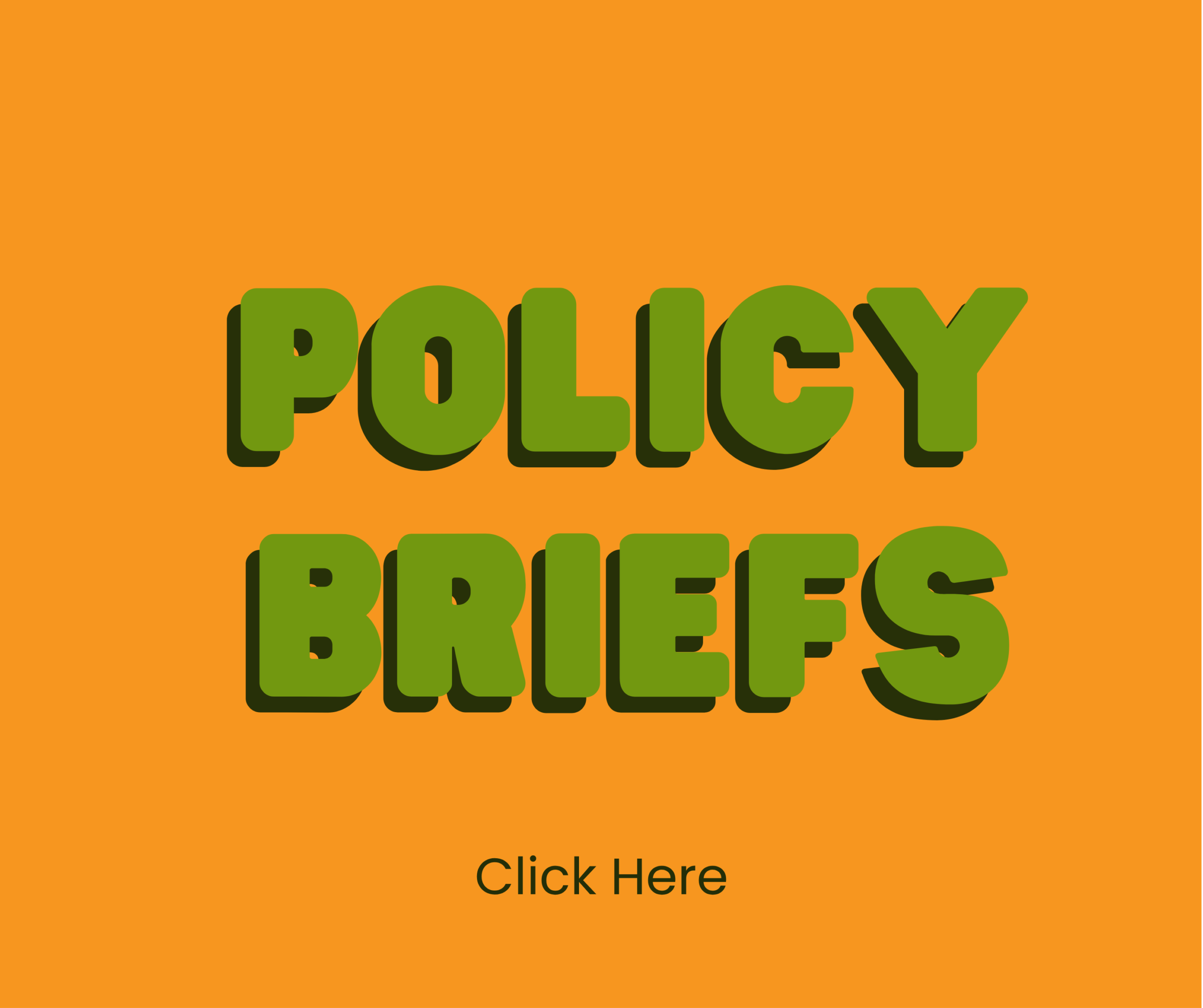 Green, bold, three-dimensional text reads POLICY BRIEFS on an orange background. Below, smaller black text says Click Here.