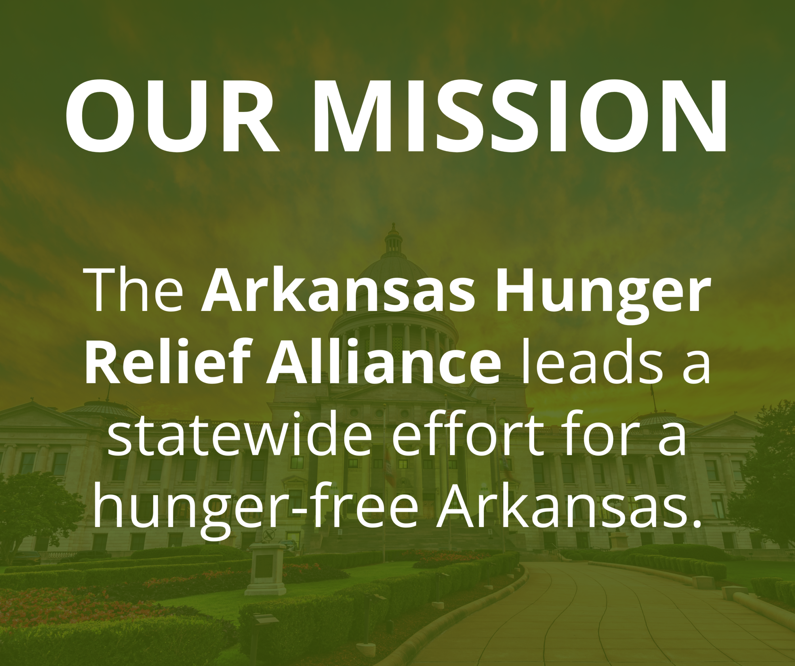 Official AHRA Website Graphics (11) Text graphic with OUR MISSION: The Arkansas Hunger Relief Alliance leads a statewide effort for a hunger-free Arkansas over a blurred image of a domed government building at sunset.