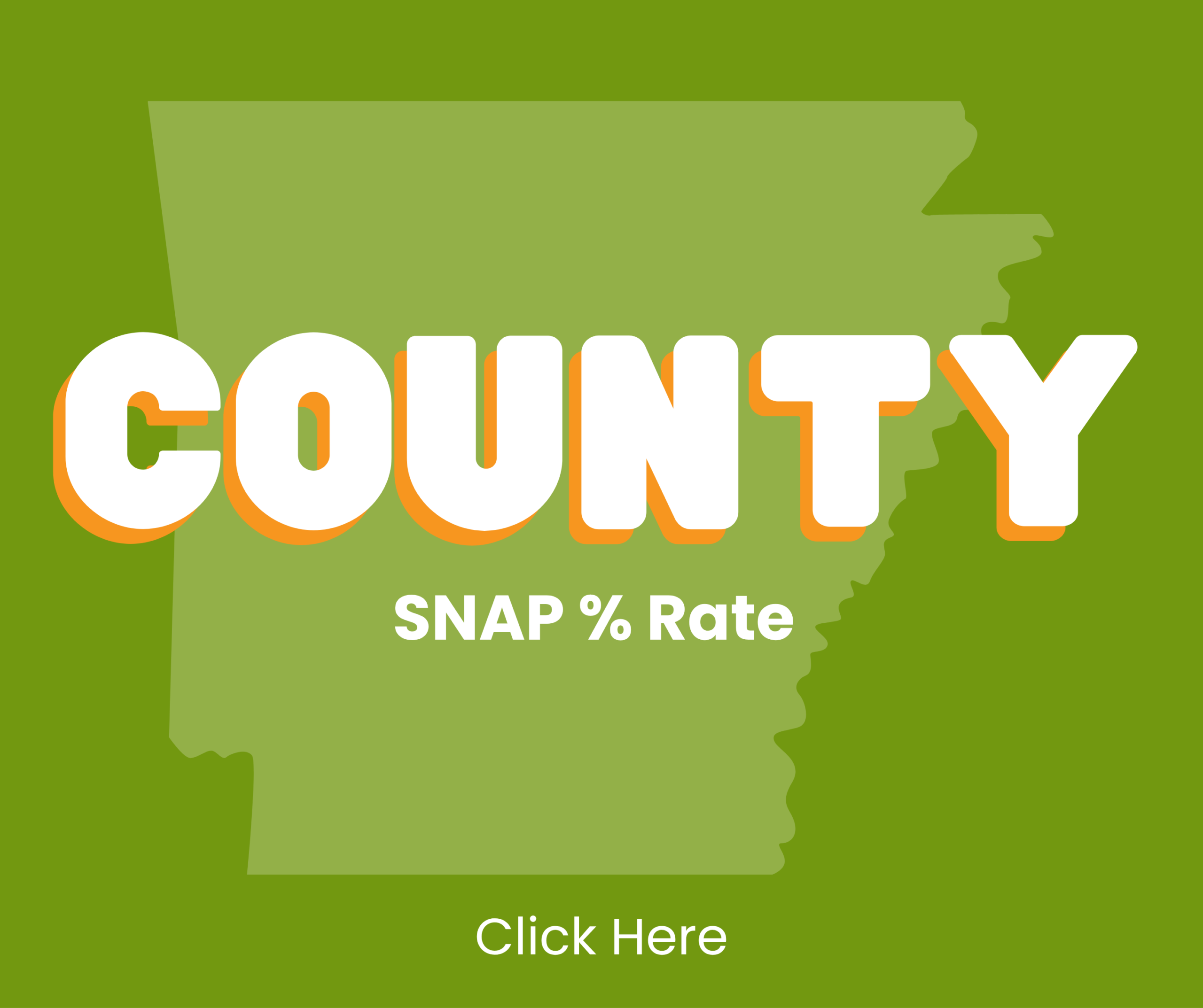 Text graphic with the word COUNTY in large white letters, SNAP % Rate below it, and Click Here at the bottom, over a green outline of the state of Arkansas.